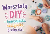 Warsztaty DIY - bransoletki, naszyjniki, breloczki