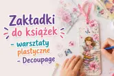 Warsztaty plastyczne - zakĆadki do ksiÄ
ĆŒek - Decoupage