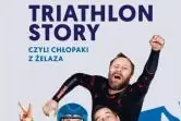 Triathlon Story - Chłopaki z Żelaza