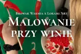 Malowanie przy winie z Lorami Art